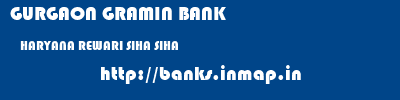 GURGAON GRAMIN BANK  HARYANA REWARI SIHA SIHA  banks information 
